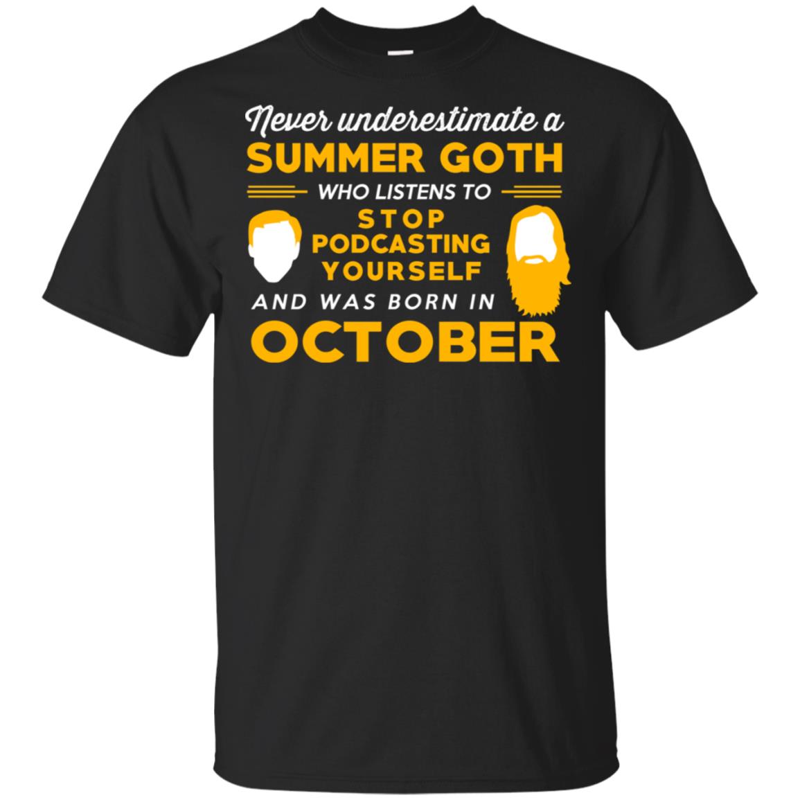 A Summer Goth Who Listens To Stop Podcasting Yourself And Was Born In October T-Shirts, Hoodie, Tank