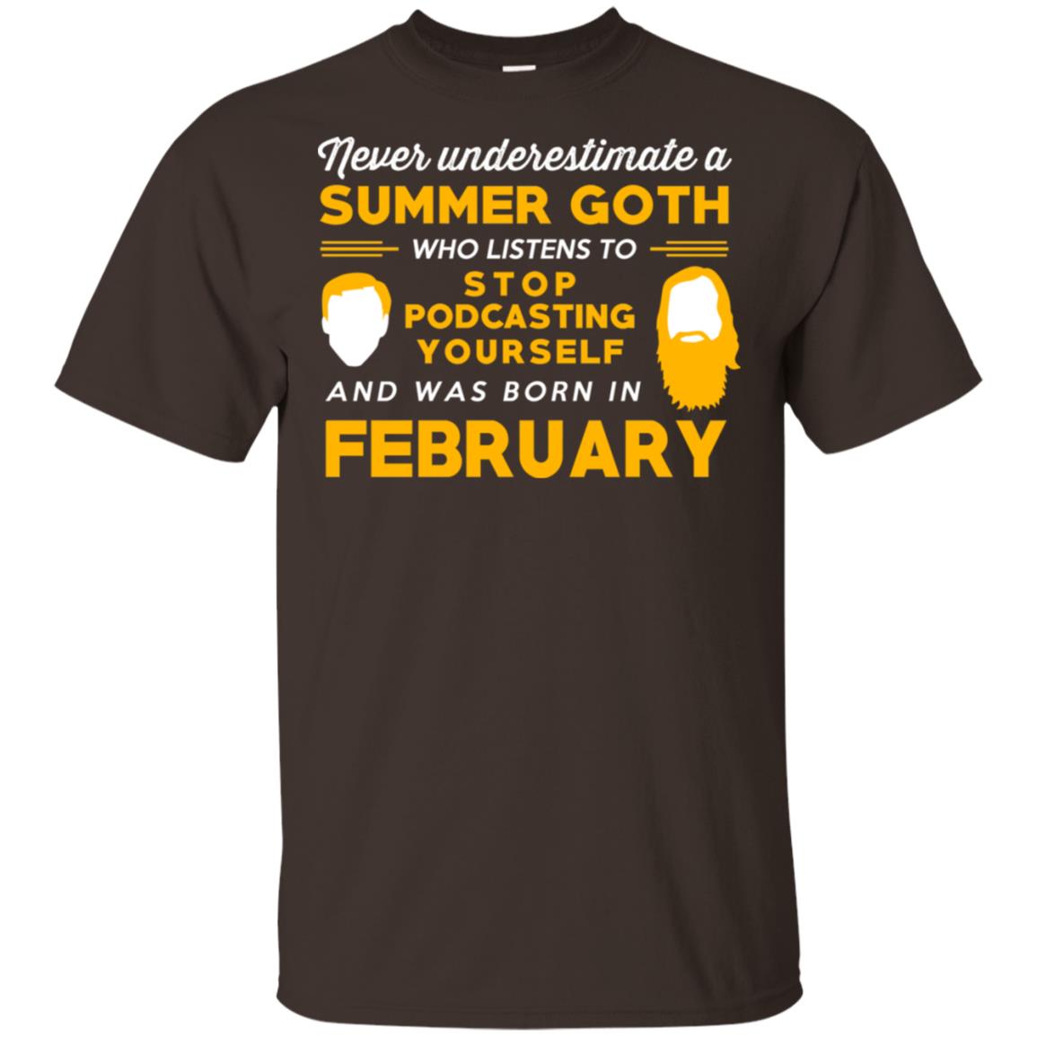 A Summer Goth Who Listens To Stop Podcasting Yourself And Was Born In February T-Shirts, Hoodie, Tank