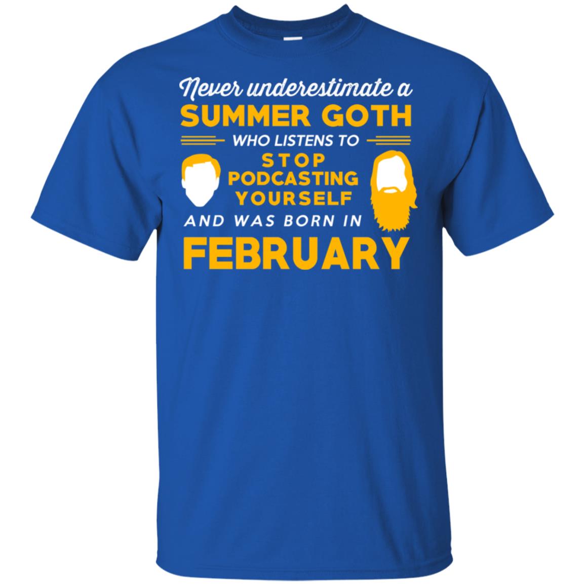 A Summer Goth Who Listens To Stop Podcasting Yourself And Was Born In February T-Shirts, Hoodie, Tank