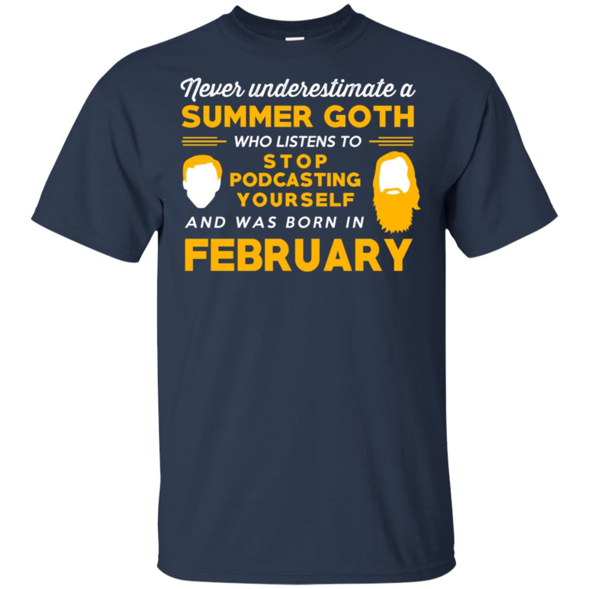 A Summer Goth Who Listens To Stop Podcasting Yourself And Was Born In February T-Shirts, Hoodie, Tank
