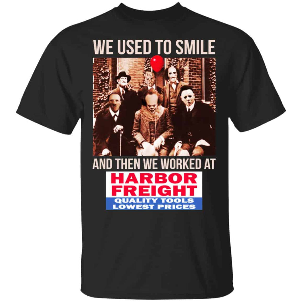 We Used To Smile And Then We Worked At Harbor Freight Tools Shirt, Hoodie, Tank
