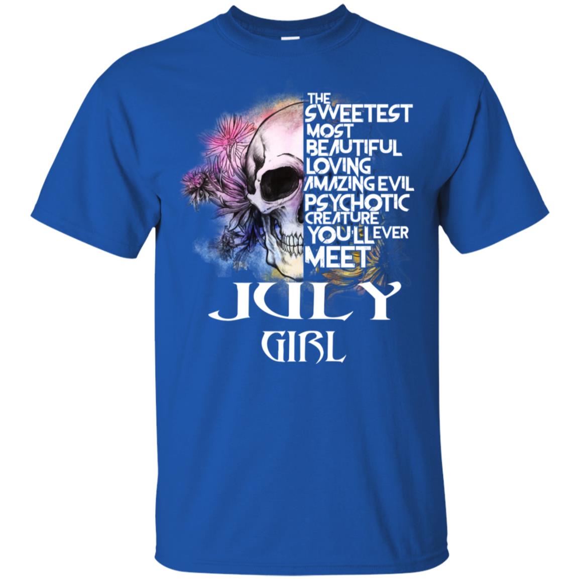 July Girl The Sweetest Most Beautiful Loving Amazing Evil Psychotic Creature You’ll Ever Meet T-Shirts, Hoodie, Tank