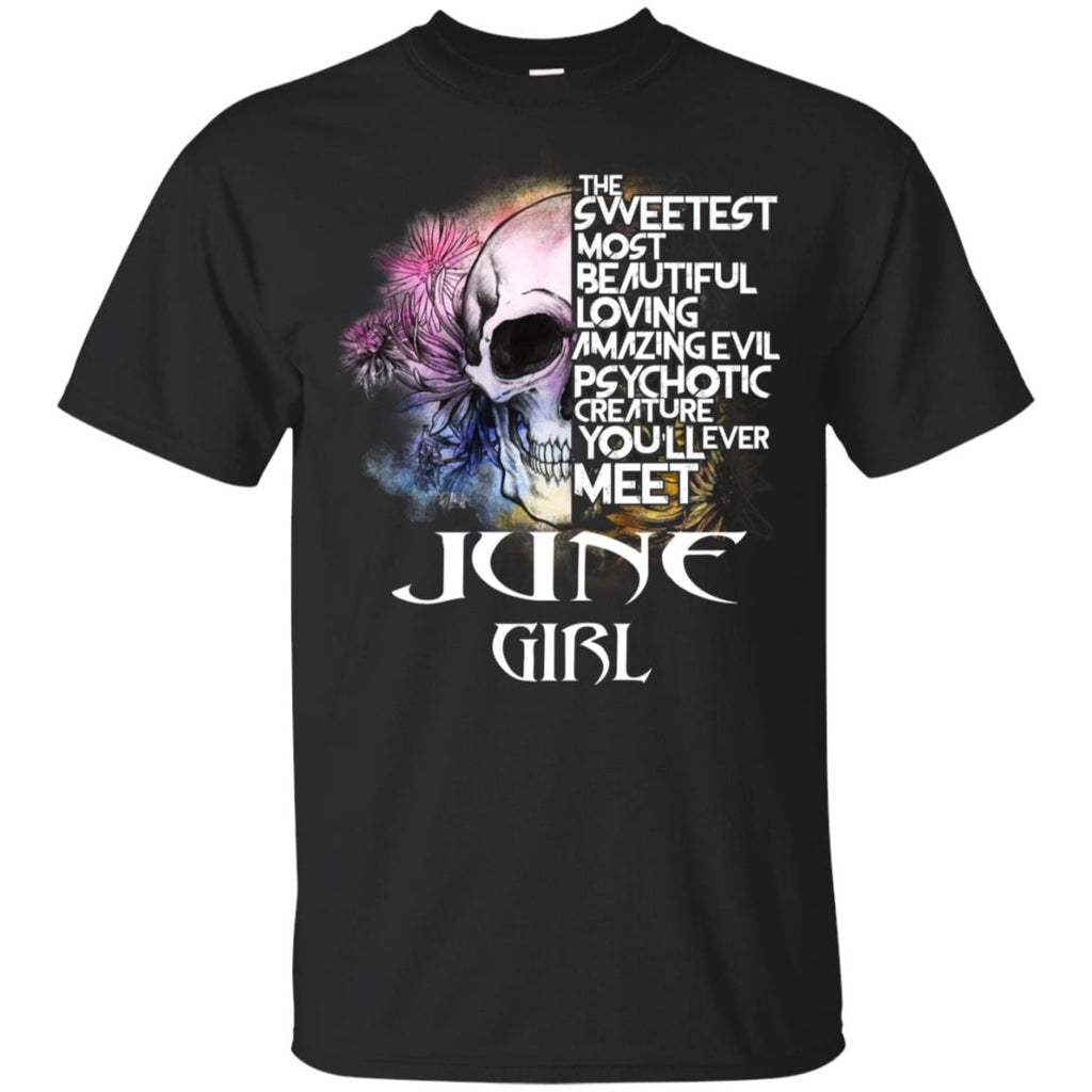 June Girl The Sweetest Most Beautiful Loving Amazing Evil Psychotic Creature You’ll Ever Meet T-Shirts, Hoodie, Tank
