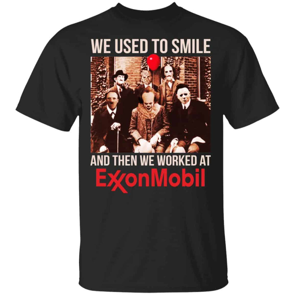 We Used To Smile And Then We Worked At ExxonMobil Shirt, Hoodie, Tank