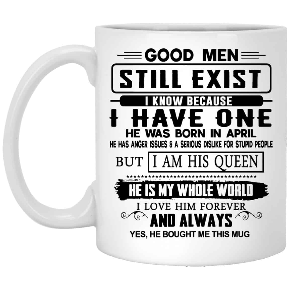 Good Men Still Exist I Have One He Was Born In April Mug