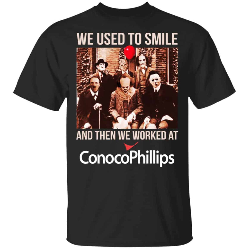We Used To Smile And Then We Worked At ConocoPhillips Shirt, Hoodie, Tank