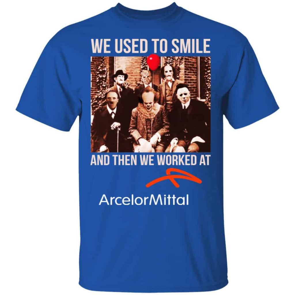 We Used To Smile And Then We Worked At ArcelorMittal Shirt, Hoodie, Tank