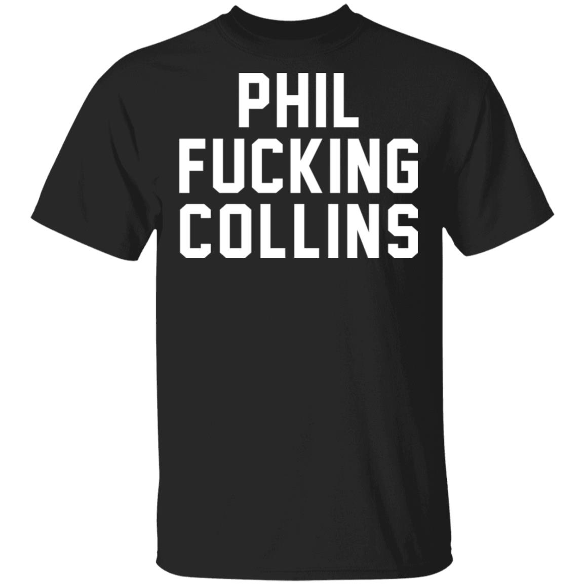 Phil Fucking Collns Shirt, Hoodie, Tank