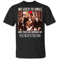 We Used To Smile And Then We Worked At Nordstrom Shirt, Hoodie, Tank