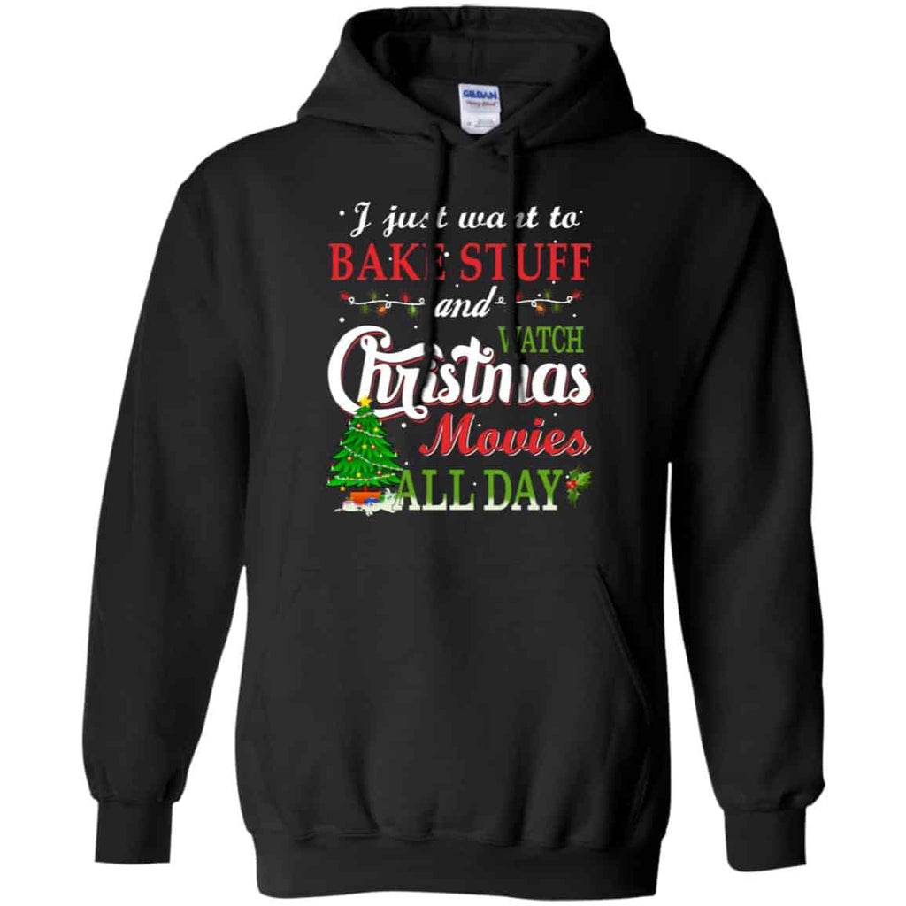 I Just Want To Bake Stuff And Watch Christmas Movies All Day T-Shirts, Hoodie, Sweater