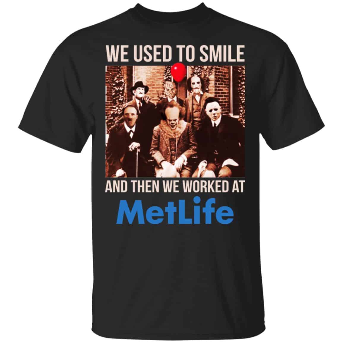 We Used To Smile And Then We Worked At MetLife Shirt, Hoodie, Tank