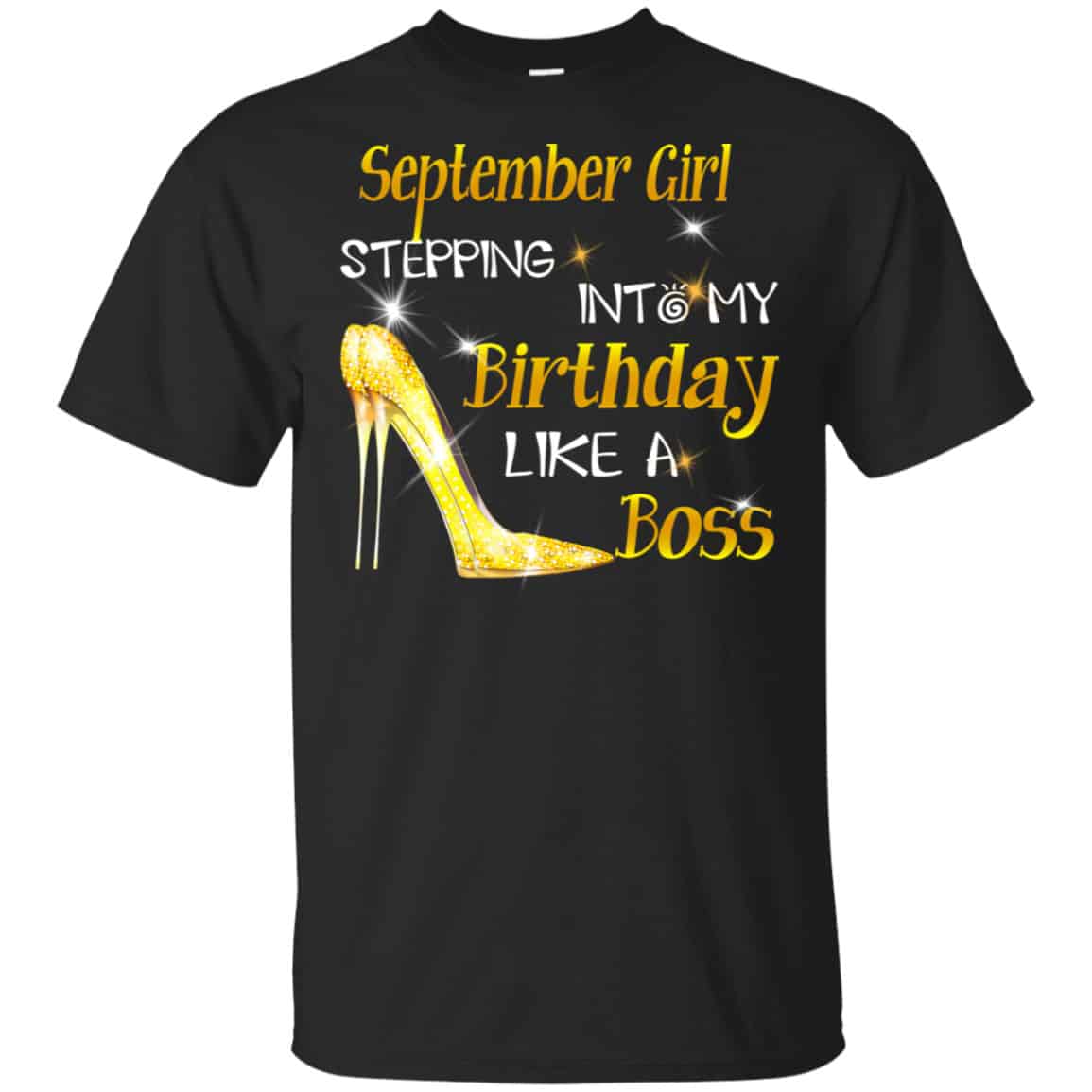 September Girl Stepping Into My Birthday Like A Boss Shirt, Hoodie, Tank