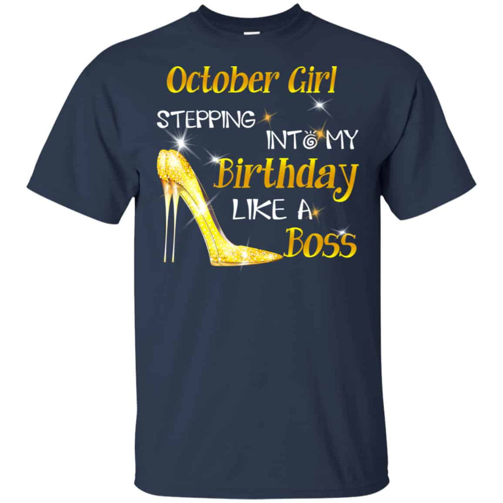 October Girl Stepping Into My Birthday Like A Boss Shirt, Hoodie, Tank