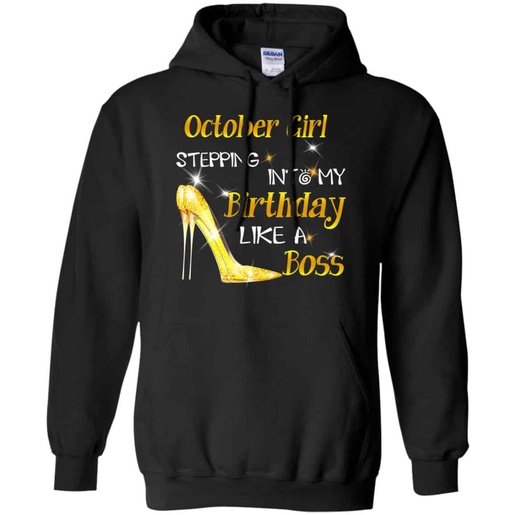 October Girl Stepping Into My Birthday Like A Boss Shirt, Hoodie, Tank
