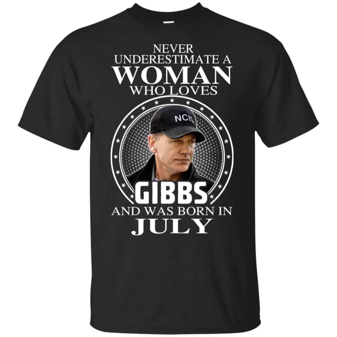A Woman Who Loves Gibbs And Was Born In July T-Shirts, Hoodie, Tank