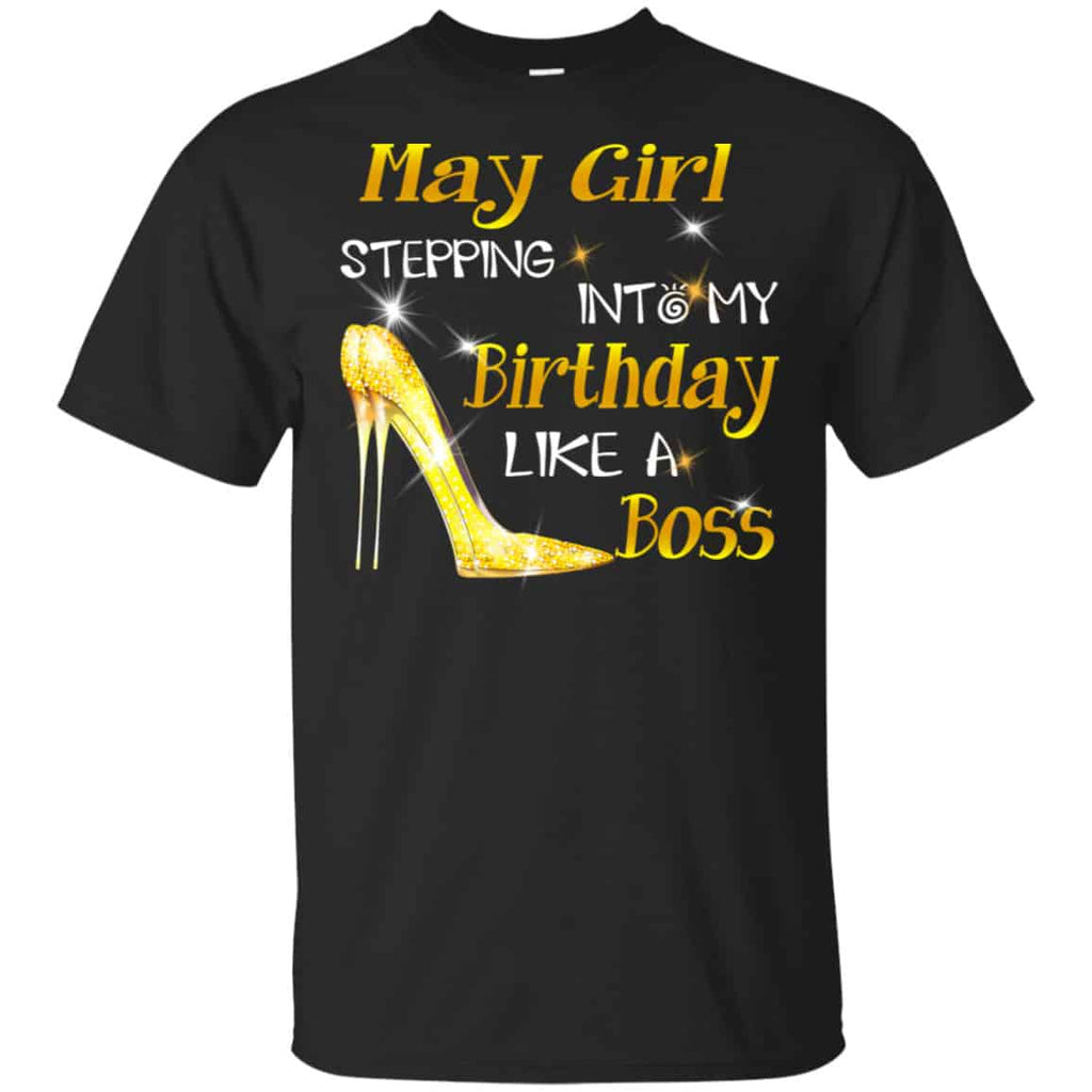 May Girl Stepping Into My Birthday Like A Boss Shirt, Hoodie, Tank