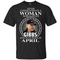A Woman Who Loves Gibbs And Was Born In April T-Shirts, Hoodie, Tank