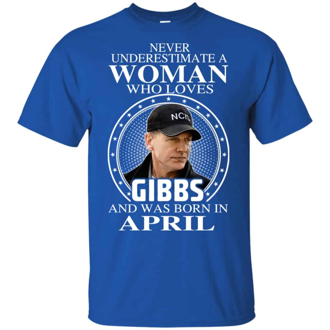 A Woman Who Loves Gibbs And Was Born In April T-Shirts, Hoodie, Tank