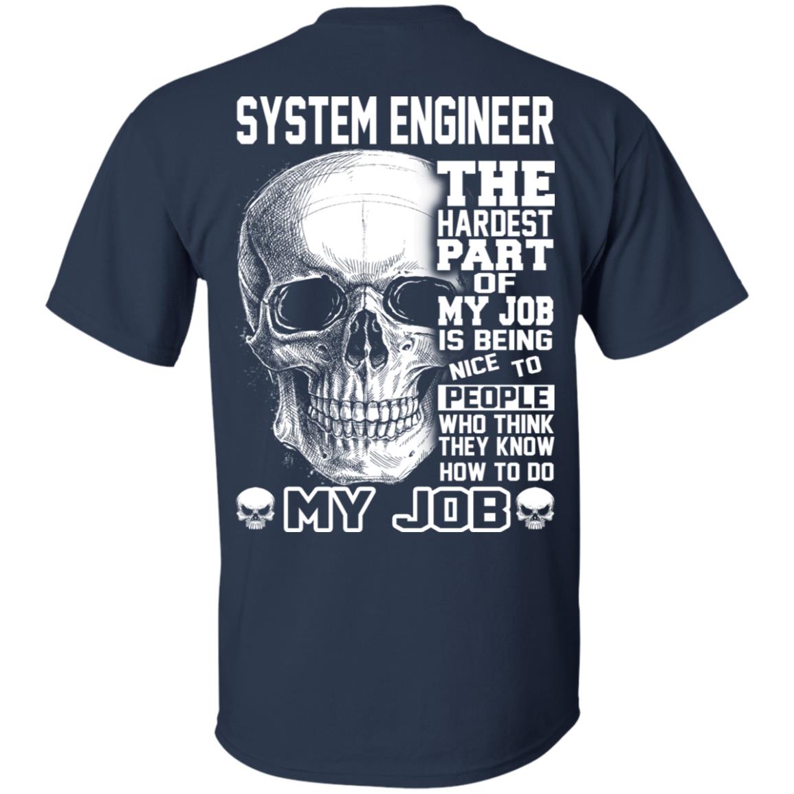 System Engineer The Hardest Part Of My Job Is Being Nice To People T-Shirts, Hoodie, Tank
