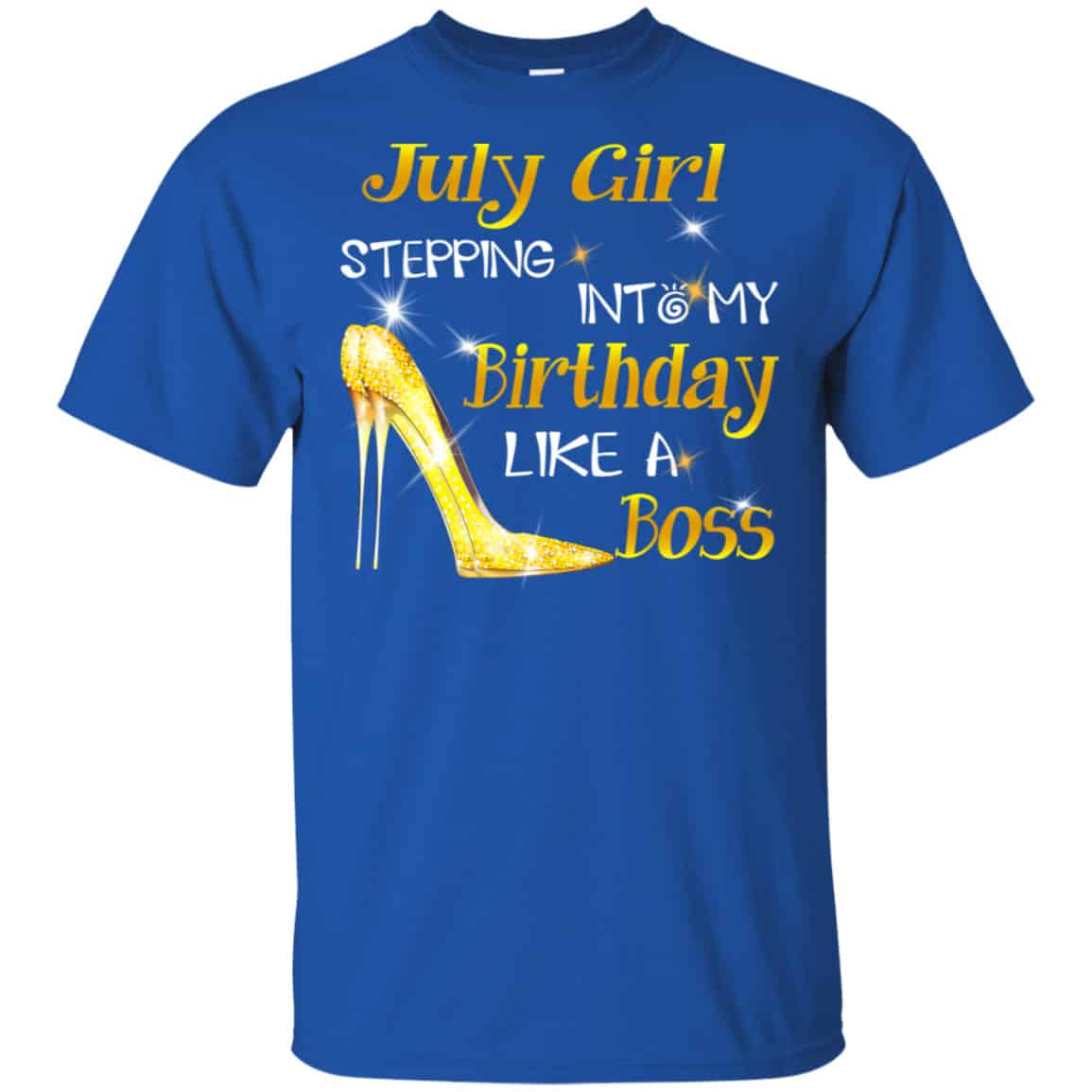 July Girl Stepping Into My Birthday Like A Boss Shirt, Hoodie, Tank