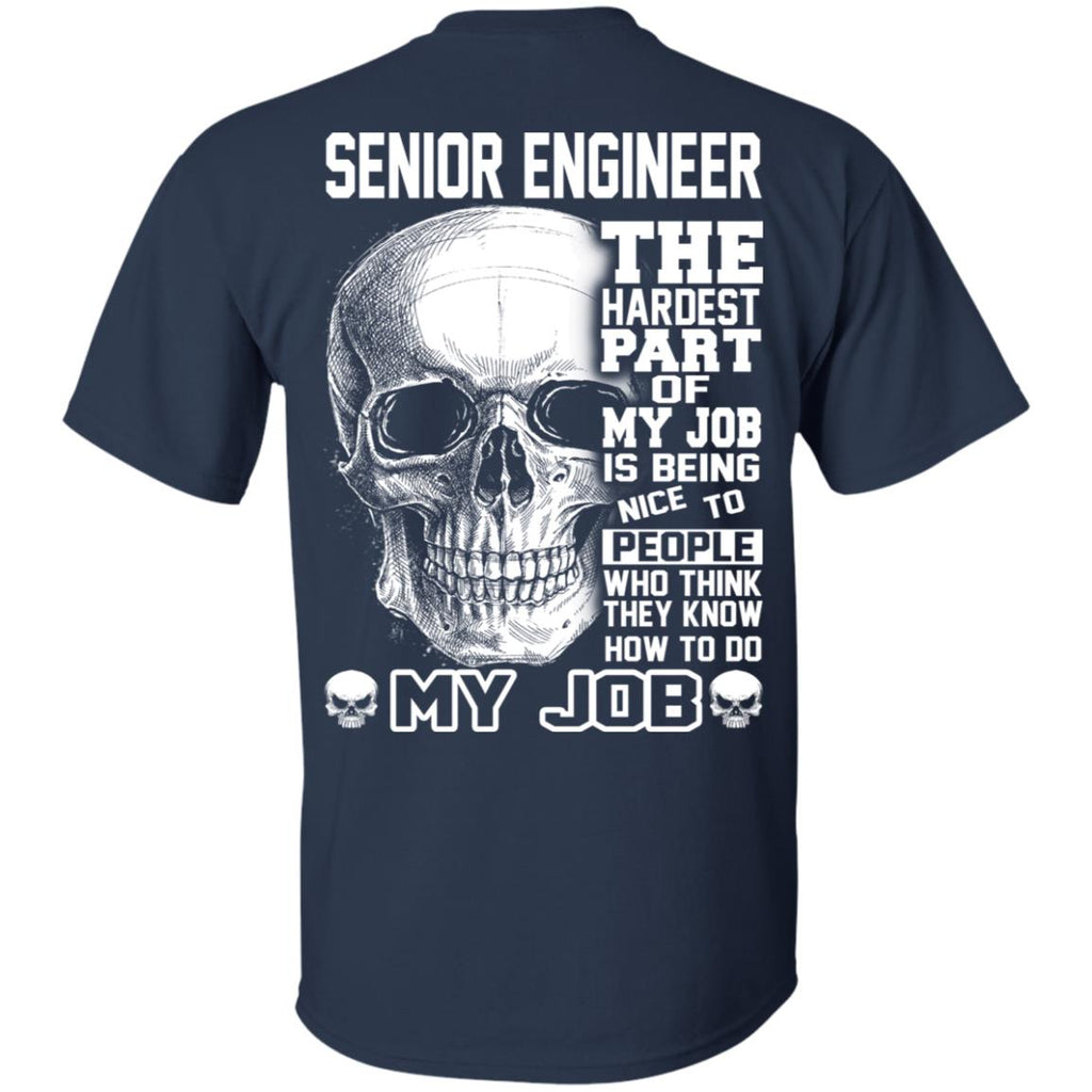 Senior Engineer The Hardest Part Of My Job Is Being Nice To People T-Shirts, Hoodie, Tank
