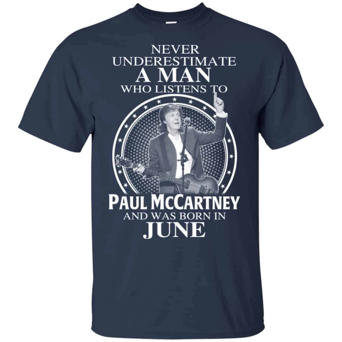 A Man Who Listens To Paul McCartney And Was Born In June T-Shirts, Hoodie, Tank