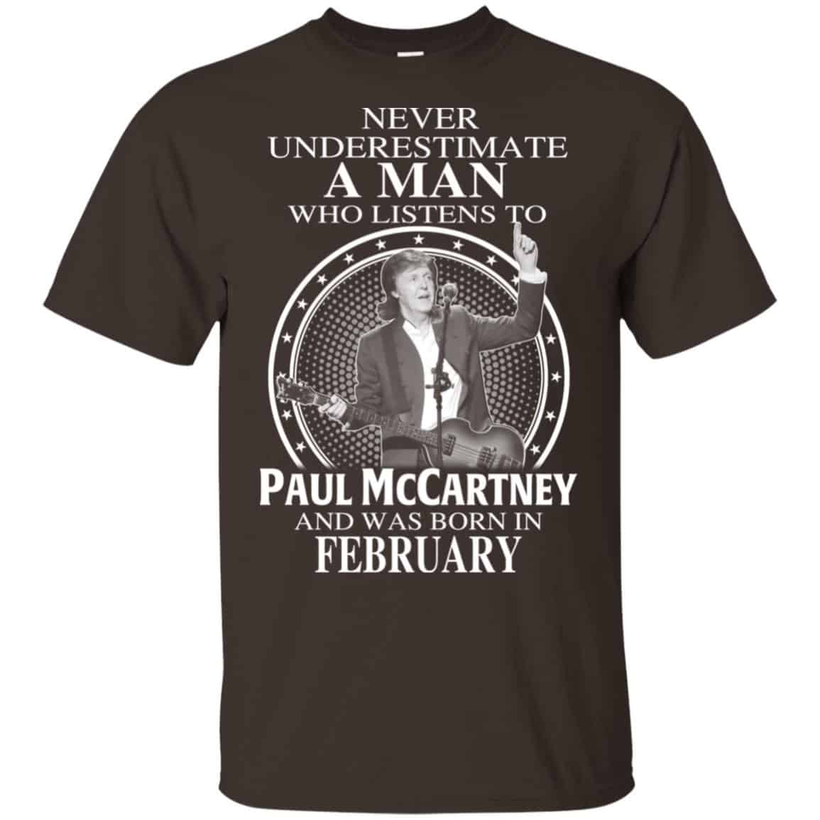 A Man Who Listens To Paul McCartney And Was Born In February T-Shirts, Hoodie, Tank