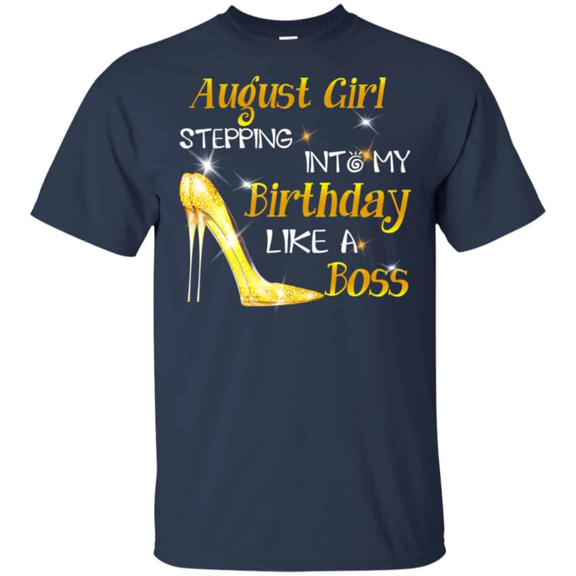 August Girl Stepping Into My Birthday Like A Boss Shirt, Hoodie, Tank