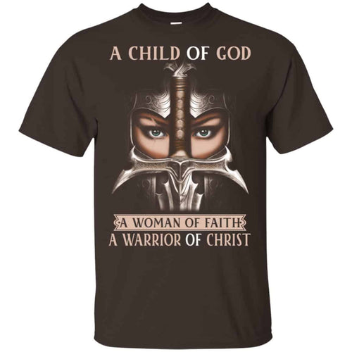A Child Of God A Woman Of Faith A Warrior Of Christ Shirt, Hoodie, Tank