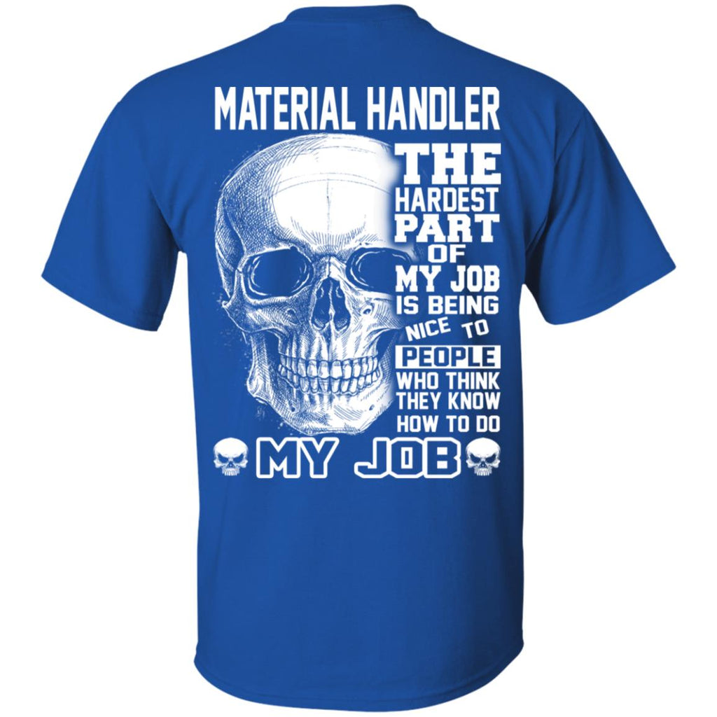 Material Handler The Hardest Part Of My Job Is Being Nice To People T-Shirts, Hoodie, Tank