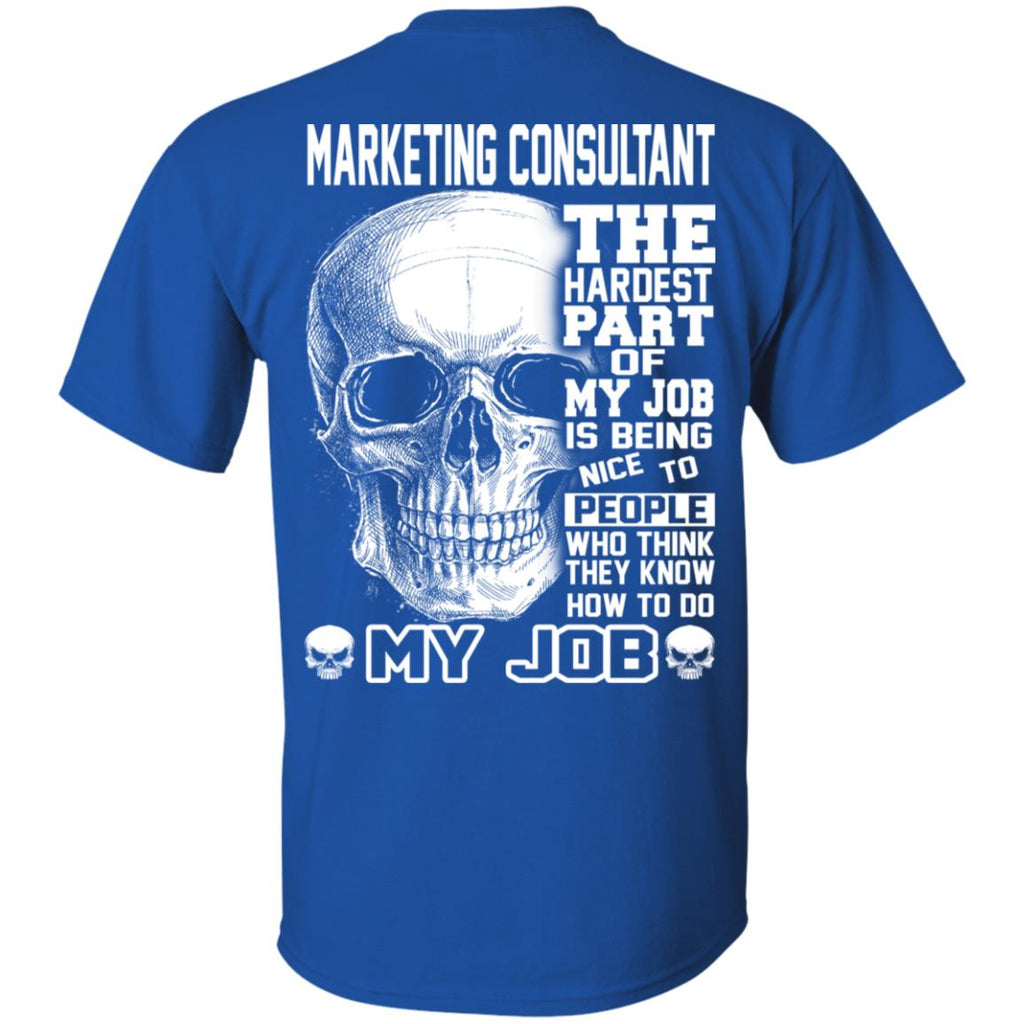 Marketing Consultant The Hardest Part Of My Job Is Being Nice To People T-Shirts, Hoodie, Tank