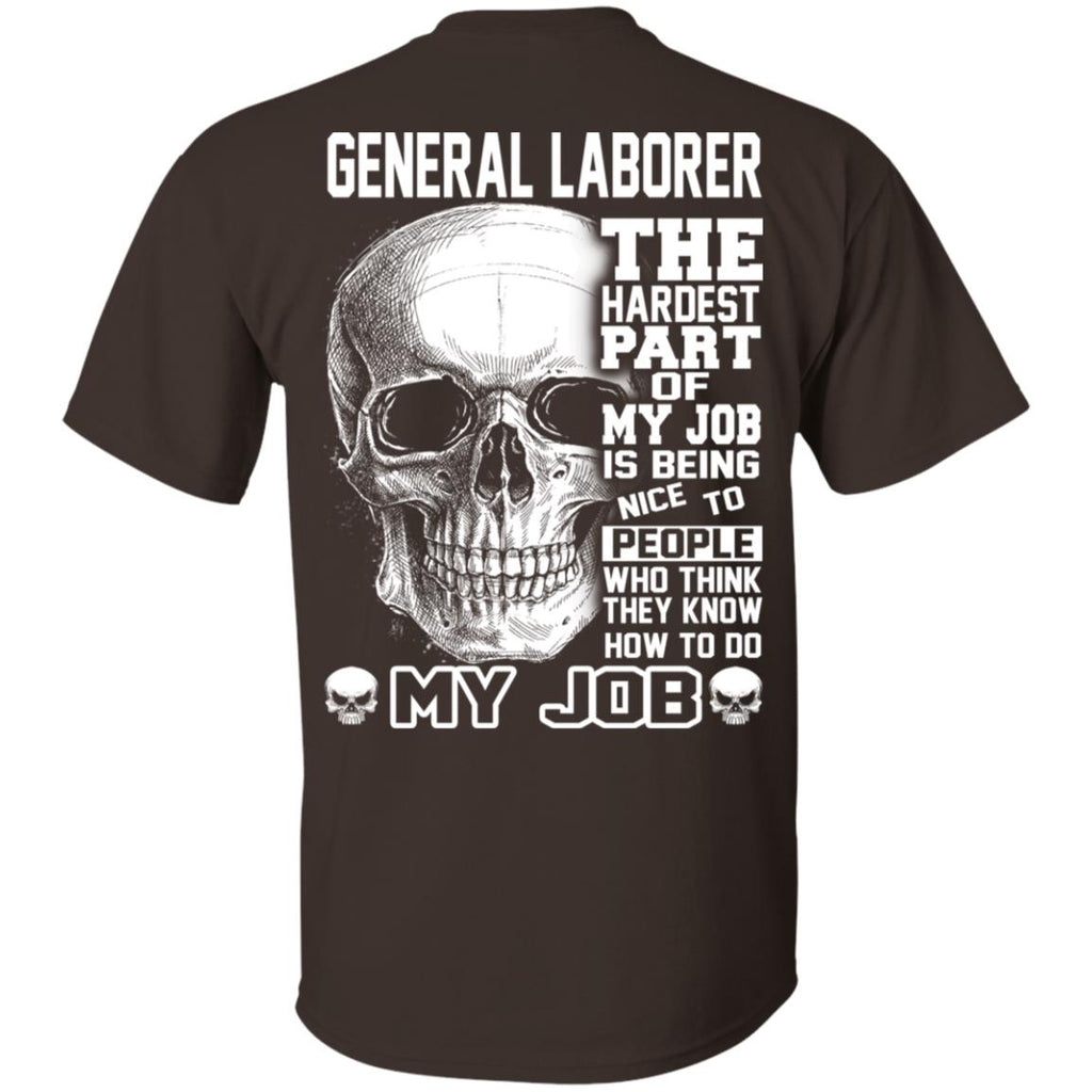 General Laborer The Hardest Part Of My Job Is Being Nice To People T-Shirts, Hoodie, Tank
