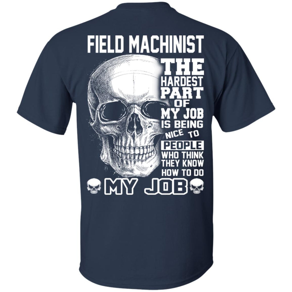 Field Machinist The Hardest Part Of My Job Is Being Nice To People T-Shirts, Hoodie, Tank