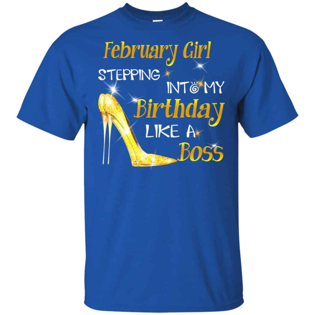 February Girl Stepping Into My Birthday Like A Boss Shirt, Hoodie, Tank