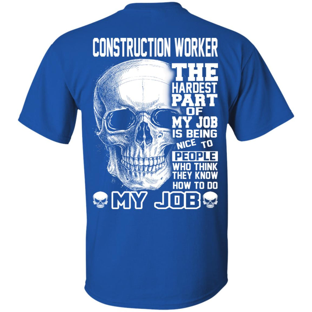 Construction Worker The Hardest Part Of My Job Is Being Nice To People T-Shirts, Hoodie, Tank