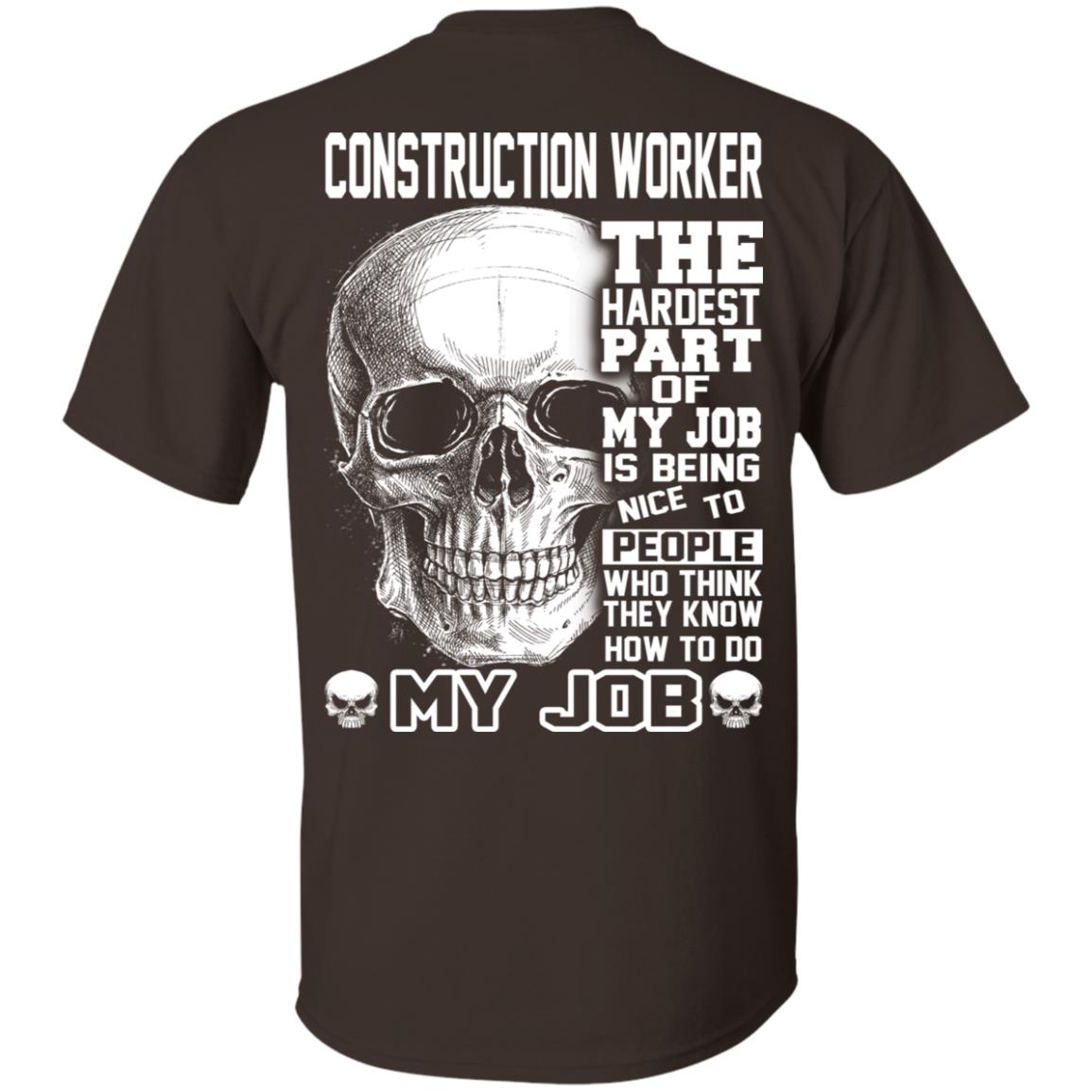 Construction Worker The Hardest Part Of My Job Is Being Nice To People T-Shirts, Hoodie, Tank