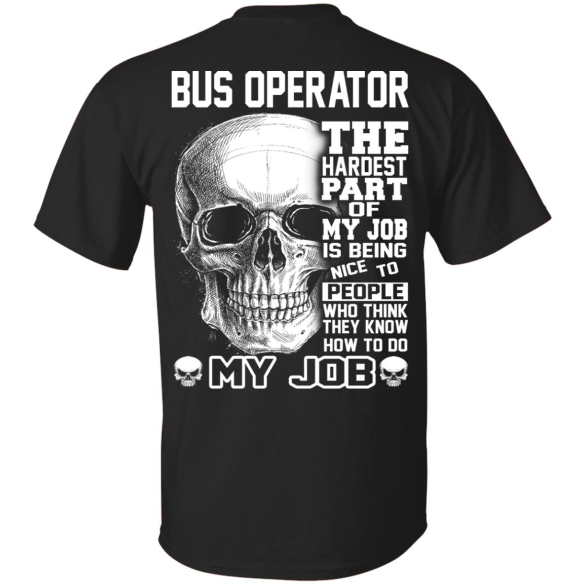 Bus Operator The Hardest Part Of My Job Is Being Nice To People T-Shirts, Hoodie, Tank
