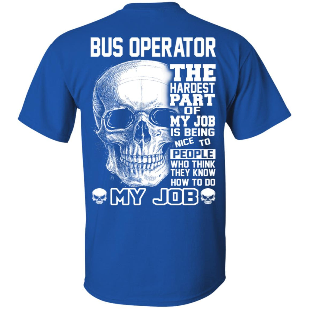 Bus Operator The Hardest Part Of My Job Is Being Nice To People T-Shirts, Hoodie, Tank
