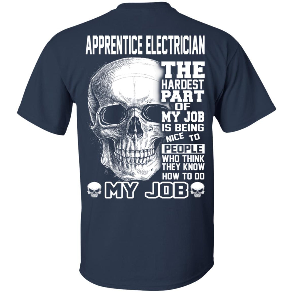 Apprentice Electrician The Hardest Part Of My Job Is Being Nice To People T-Shirts, Hoodie, Tank