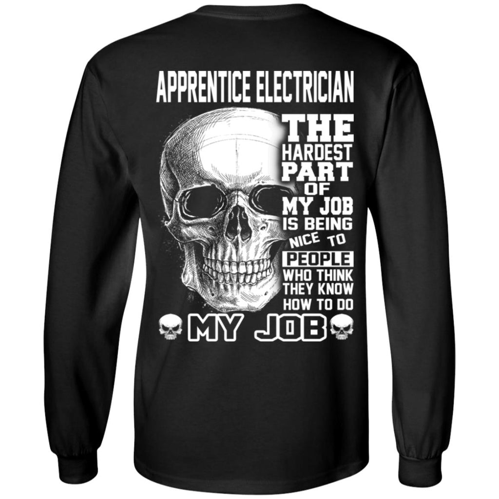 Apprentice Electrician The Hardest Part Of My Job Is Being Nice To People T-Shirts, Hoodie, Tank