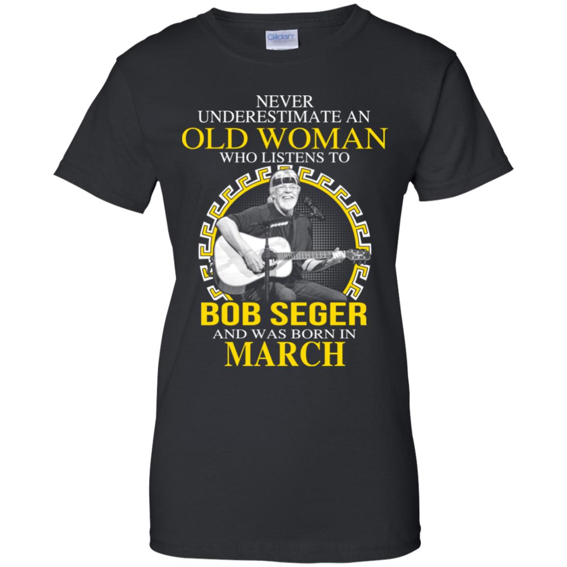 An Old Woman Who Listens To Bob Seger And Was Born In March T-Shirts, Hoodie, Tank