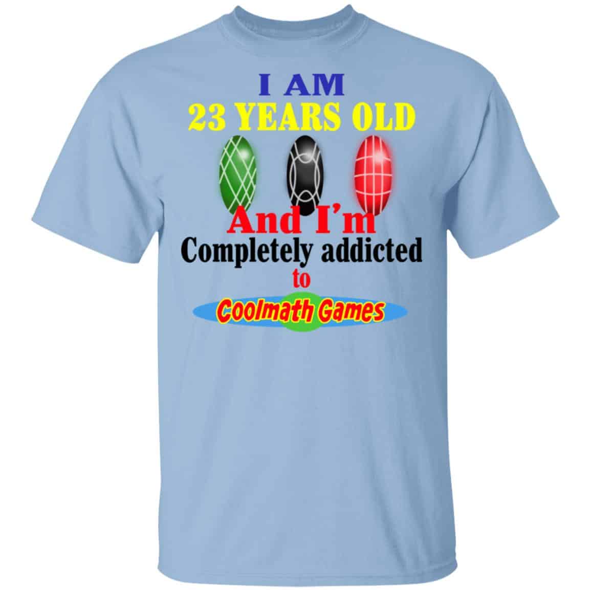 I Am 23 Years Old And I’m Completely Addicted To Coolmath Games Shirt, Hoodie, Tank