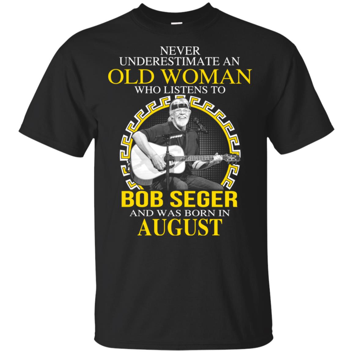 An Old Woman Who Listens To Bob Seger And Was Born In August T-Shirts, Hoodie, Tank