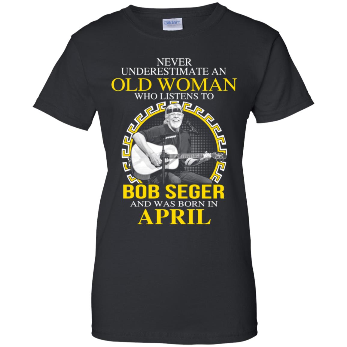 An Old Woman Who Listens To Bob Seger And Was Born In April T-Shirts, Hoodie, Tank