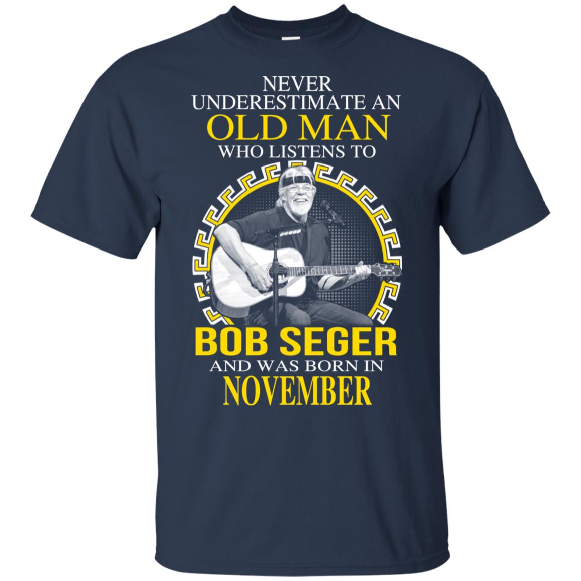 An Old Man Who Listens To Bob Seger And Was Born In November T-Shirts, Hoodie, Tank