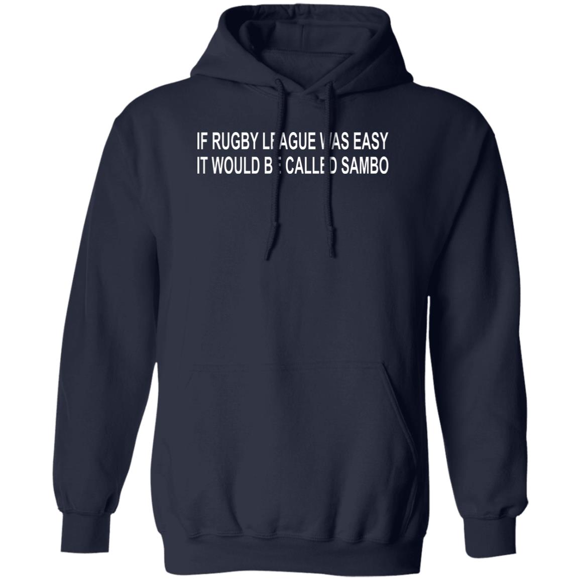 If Rugby League Was Easy It Would Be Called Sambo Shirt, Hoodie, Tank