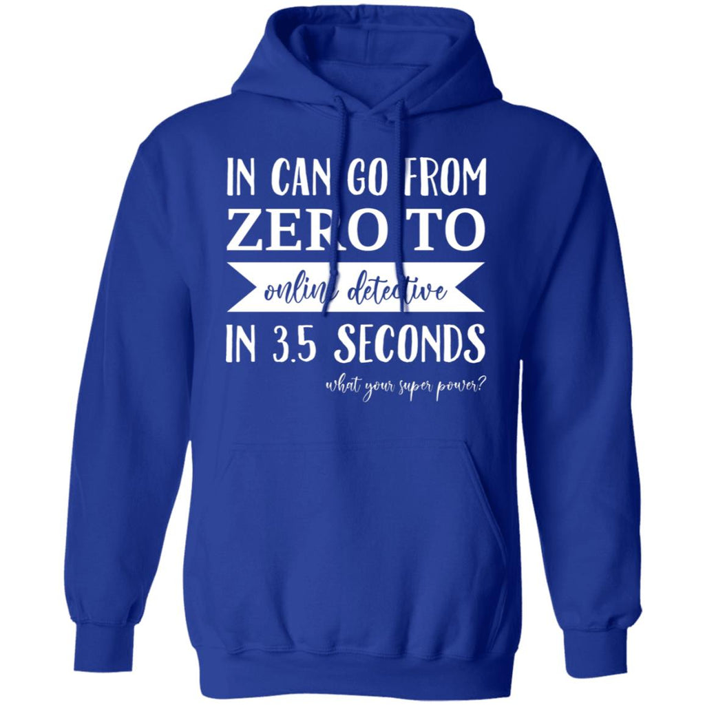 In Can Go From Zero To Online Detective In 3.5 Seconds Shirt, Hoodie, Tank