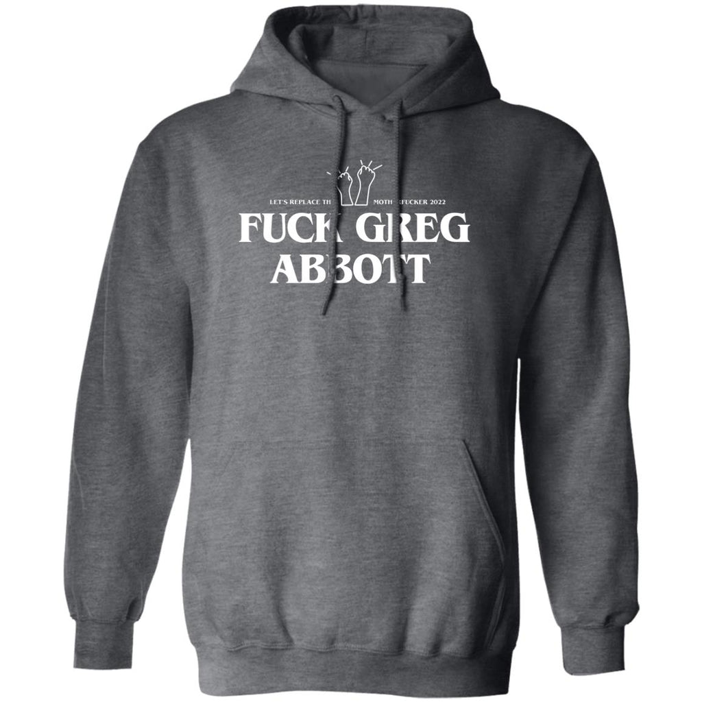 Fuck Greg Abbott Let’s Replace The Motherfucker 2022 Shirt, Hoodie, Tank
