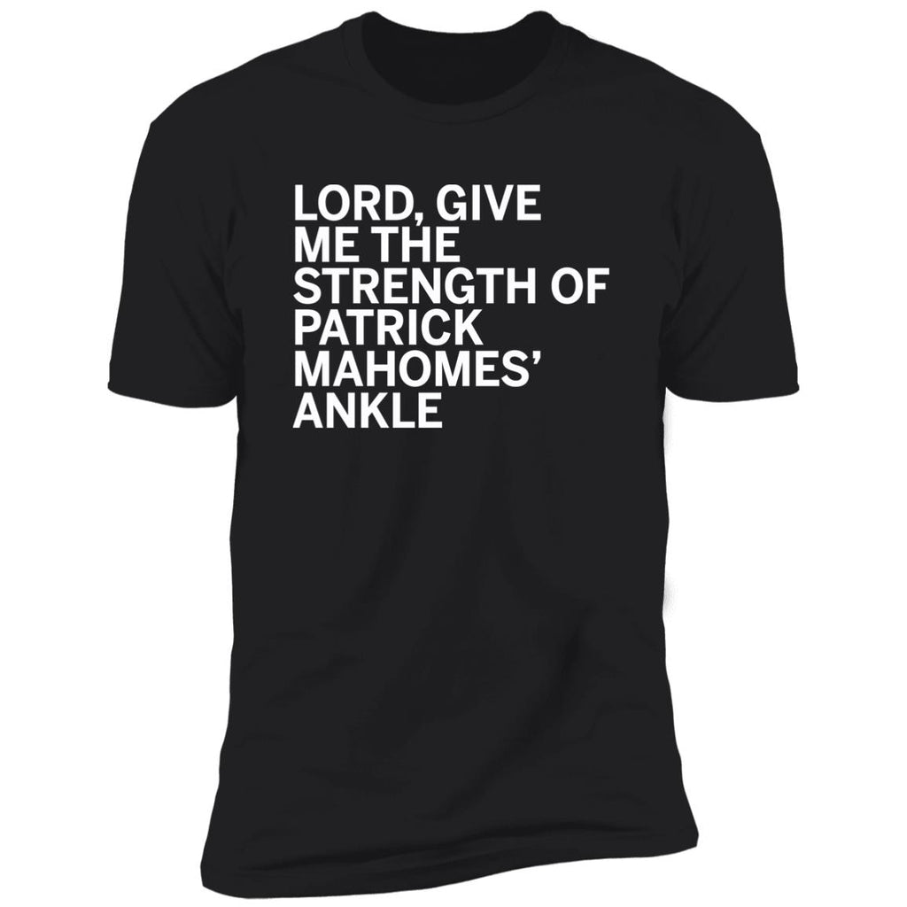 Lord Give Me The Strength Of Patrick Mahomes Ankle Premium SS Shirt