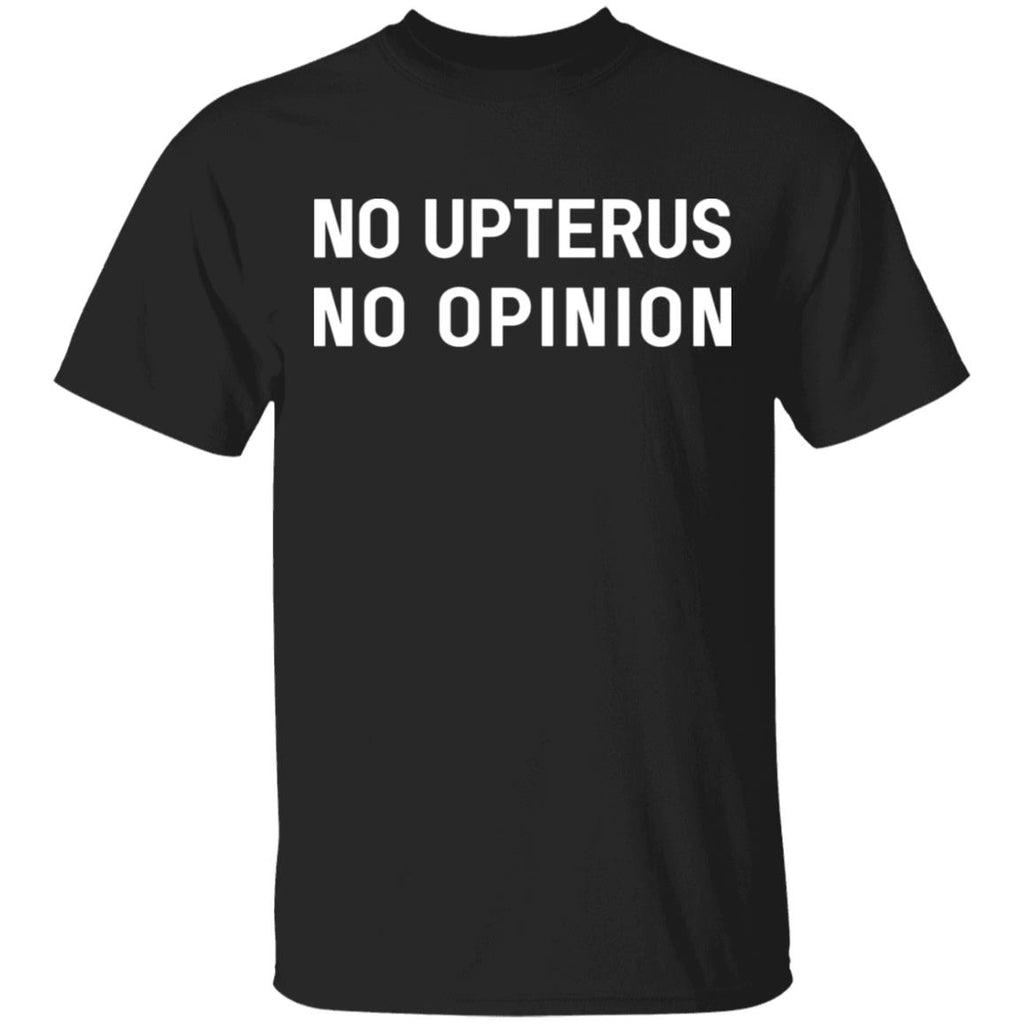 No Upterus No Opinion Shirt, Hoodie, Tank